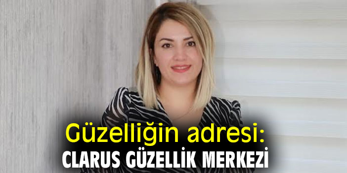 Güzelliğin adresi: Clarus Güzellik Merkezi