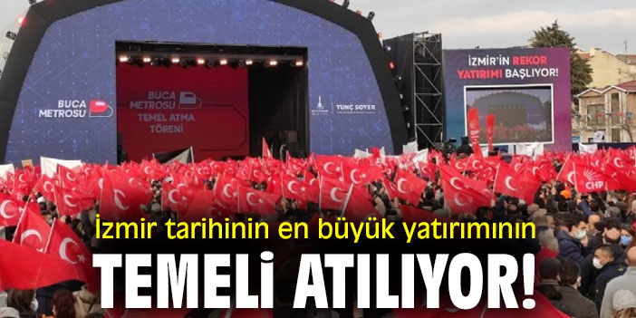 İzmir tarihinin en büyük yatırımının temeli atılıyor!