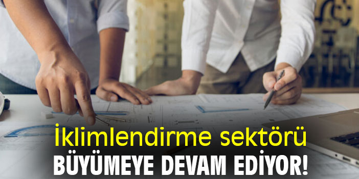 İklimlendirme sektörü büyümeye devam ediyor!