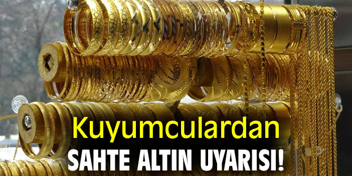 Kuyumculardan sahte altın uyarısı!