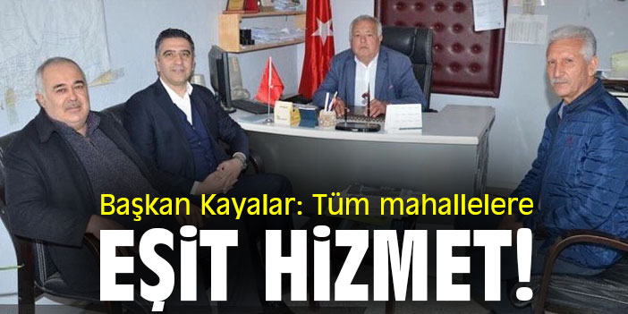 Başkan Kayalar: Tüm mahallelere eşit hizmet!