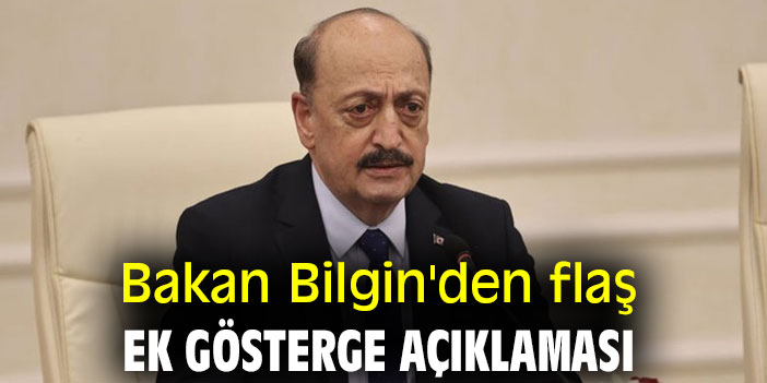 Bakan Bilgin'den flaş ek gösterge açıklaması
