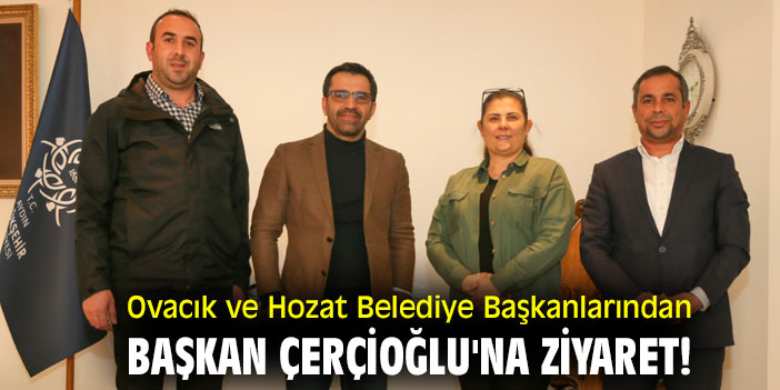 Ovacık ve Hozat Belediye Başkanlarından Başkan Çerçioğlu'na ziyaret!