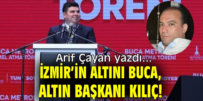 İZMİR’İN ALTINI BUCA, ALTIN BAŞKANI KILIÇ!