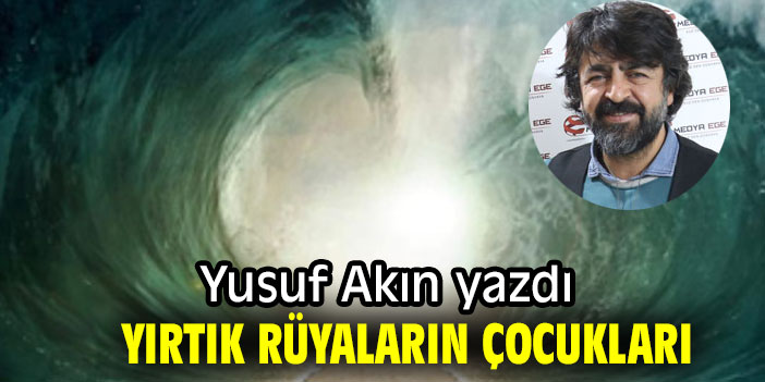 YIRTIK RÜYALARIN ÇOCUKLARI...