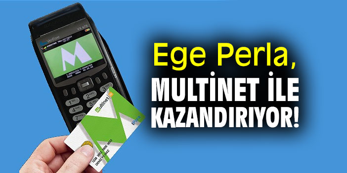 Ege Perla, MultiNet ile kazandırıyor!