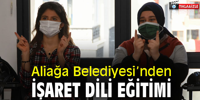 Aliağa Belediyesi’nden işaret dili eğitimi