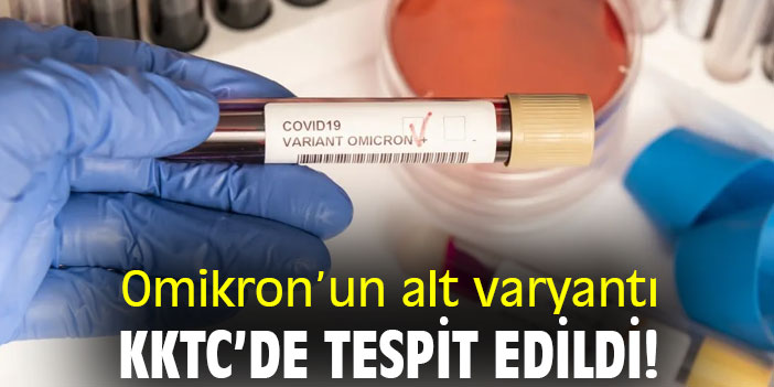 Omikron’un alt varyantı, KKTC'de tespit edildi!