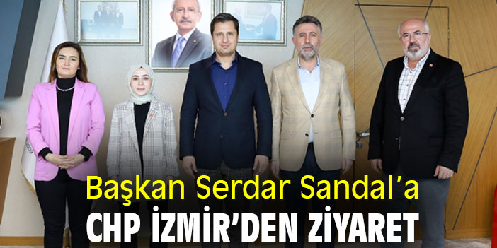 Başkan Serdar Sandal’a CHP İzmir’den ziyaret