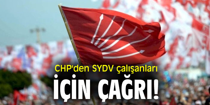 CHP'den SYDV çalışanları için çağrı!