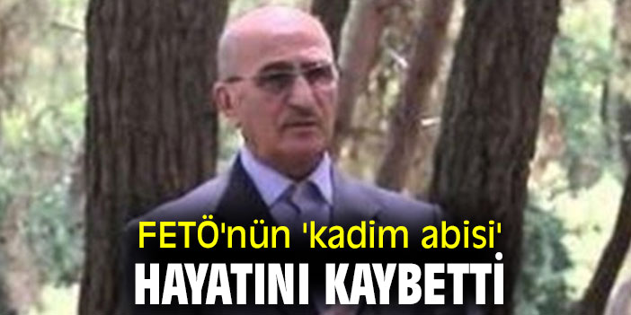 FETÖ'nün 'kadim abisi' hayatını kaybetti