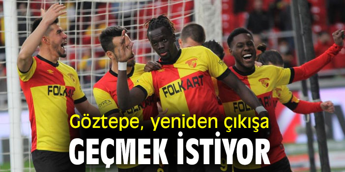 Göztepe, yeniden çıkışa geçmek istiyor