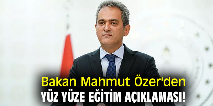 Bakan Mahmut Özer'den yüz yüze eğitim açıklaması!