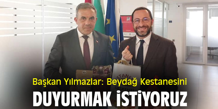 Başkan Yılmazlar: Beydağ Kestanesini duyurmak istiyoruz