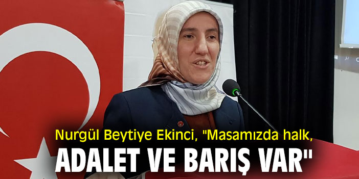 Nurgül Beytiye Ekinci, "Masamızda halk, adalet ve barış var"