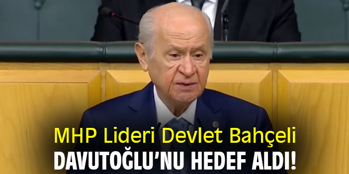 MHP Lideri Devlet Bahçeli, Davutoğlu’nu hedef aldı!
