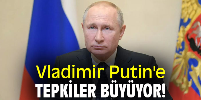 Vladimir Putin'e tepkiler büyüyor!