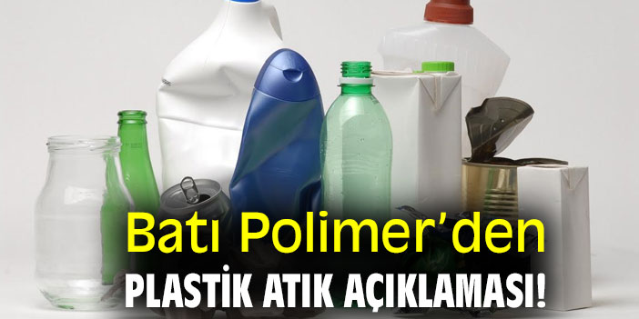 Batı Polimer’den plastik atık açıklaması!