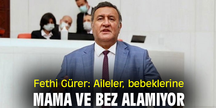 Fethi Gürer: Aileler, bebeklerine mama ve bez alamıyor