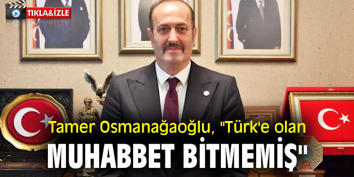 Tamer Osmanağaoğlu, "Türk'e olan muhabbet bitmemiş"