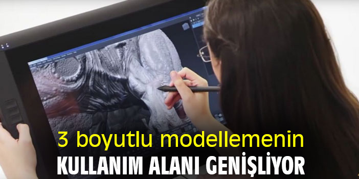 3 boyutlu modellemenin kullanım alanı genişliyor