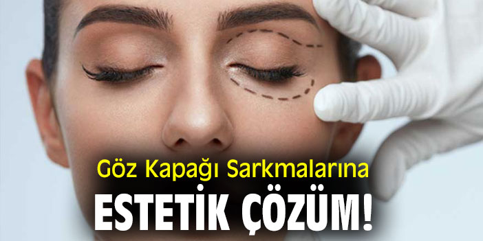 Göz Kapağı Sarkmalarına Estetik Çözüm!