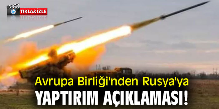 Avrupa Birliği'nden Rusya'ya yaptırım açıklaması!