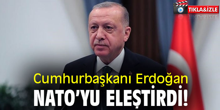 Cumhurbaşkanı Erdoğan, NATO'yu eleştirdi!