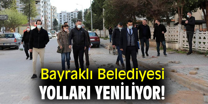 Bayraklı Belediyesi yolları yeniliyor!