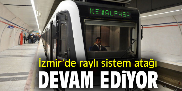 İzmir’de raylı sistem atağı devam ediyor