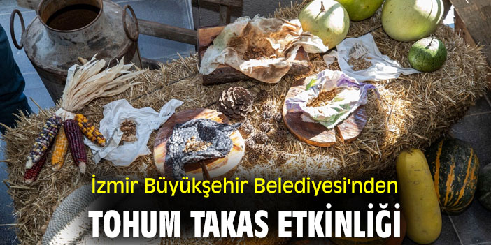 İzmir Büyükşehir Belediyesi'nden tohum takas etkinliği