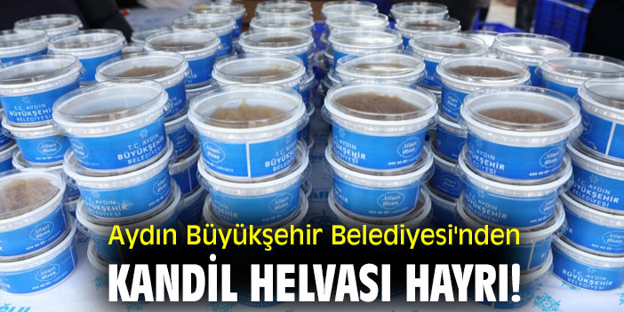 Aydın Büyükşehir Belediyesi'nden kandil helvası hayrı!