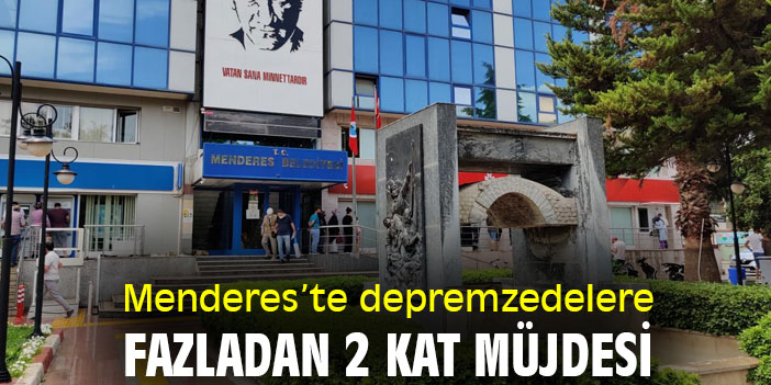Menderes'te depremzedelere fazladan 2 kat müjdesi