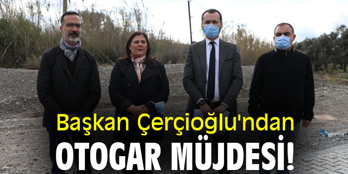 Başkan Çerçioğlu'ndan otogar müjdesi!