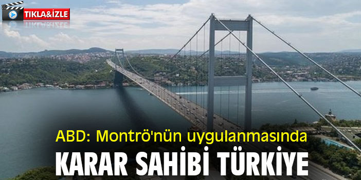 ABD: Montrö'nün uygulanmasında, karar sahibi Türkiye