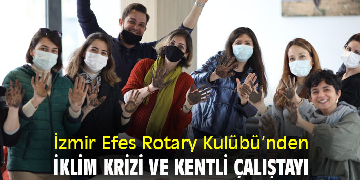 İzmir Efes Rotary Kulübü’nden İklim Krizi ve Kentli Çalıştayı