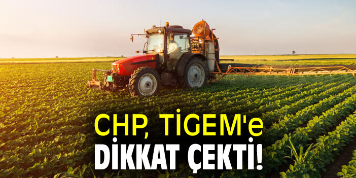 CHP, TİGEM'e dikkat çekti!