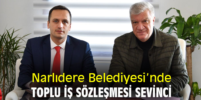 Narlıdere Belediyesi’nde toplu iş sözleşmesi sevinci