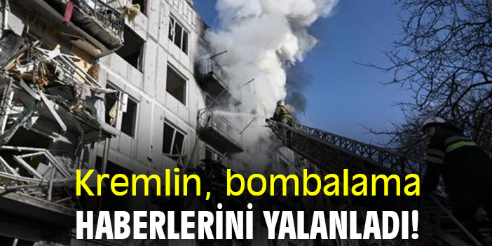 Kremlin, bombalama haberlerini yalanladı!