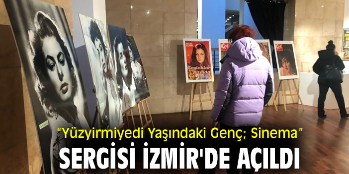 “Yüzyirmiyedi Yaşındaki Genç; Sinema” İzmir'de sergisi açıldı