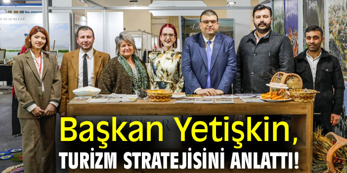Başkan Yetişkin, turizm stratejisini anlattı!