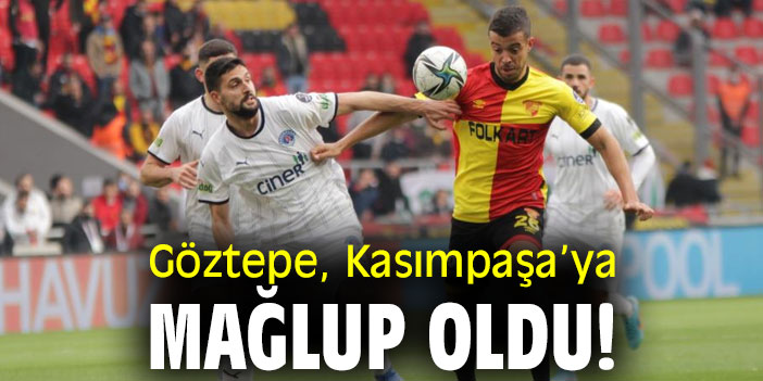 Göztepe, Kasımpaşa’ya mağlup oldu!