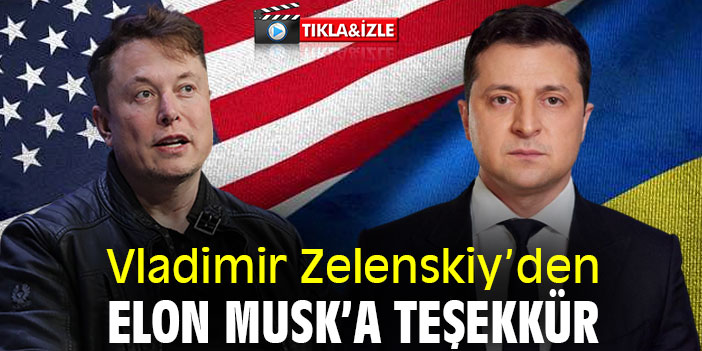 Vladimir Zelenskiy’den Elon Musk’a teşekkür