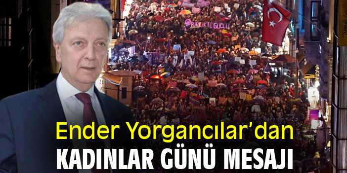 Ender Yorgancılar'dan Kadınlar Günü mesajı