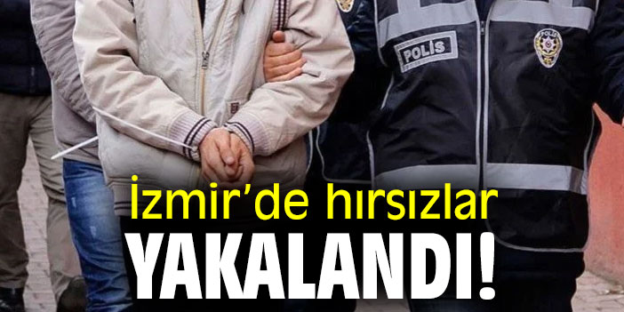 İzmir’de hırsızlar yakalandı!