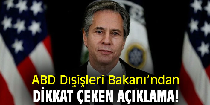 ABD Dışişleri Bakanı'ndan dikkat çeken açıklama!