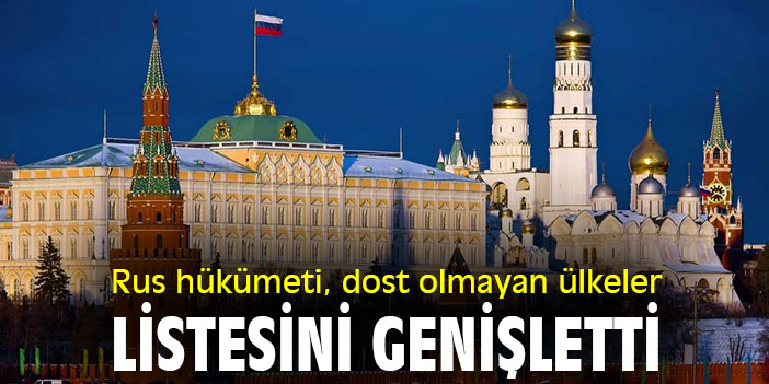 Rus hükümeti, dost olmayan ülkeler listesini genişletti