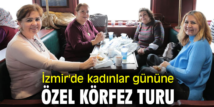 İzmir'de kadınlar gününe özel Körfez turu