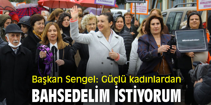 Başkan Sengel: Güçlü kadınlardan bahsedelim istiyorum