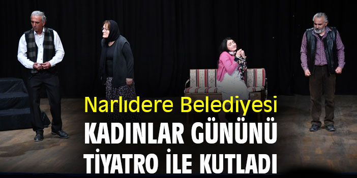Narlıdere Belediyesi Kadınlar Gününü tiyatro ile kutladı